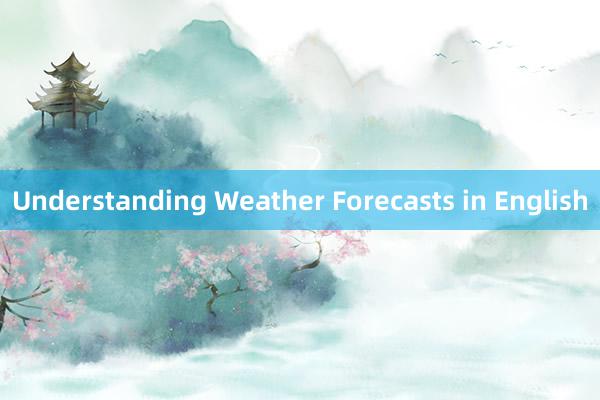 Understanding Weather Forecasts in English